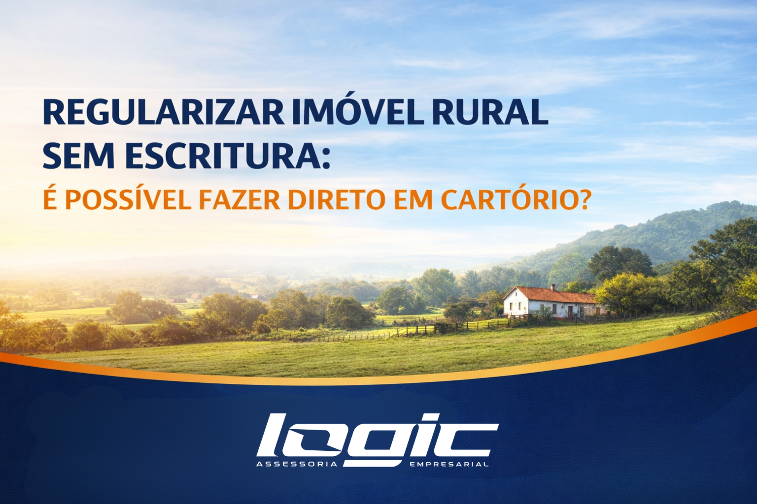 Read more about the article Regularizar Imóvel Rural Sem Escritura: É Possível Fazer Direto em Cartório?